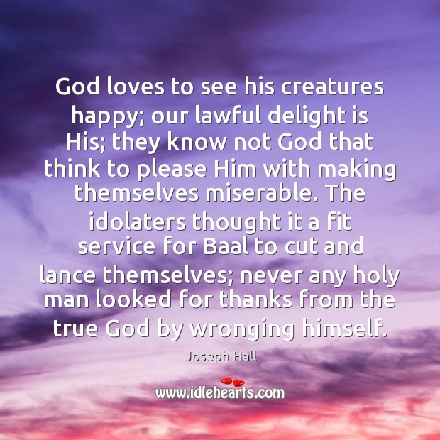 God loves to see his creatures happy; our lawful delight is His; Image