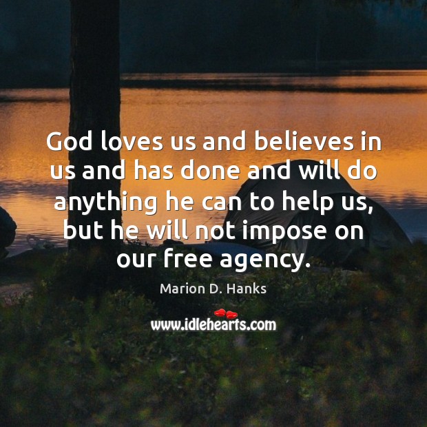 God loves us and believes in us and has done and will Marion D. Hanks Picture Quote