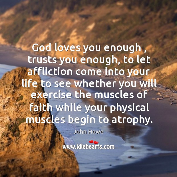 God loves you enough , trusts you enough, to let affliction come into Image