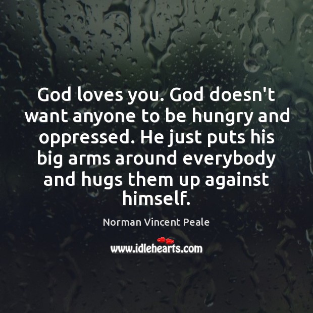 God loves you. God doesn’t want anyone to be hungry and oppressed. Image