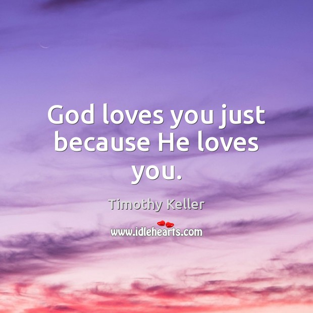 God loves you just because He loves you. Image