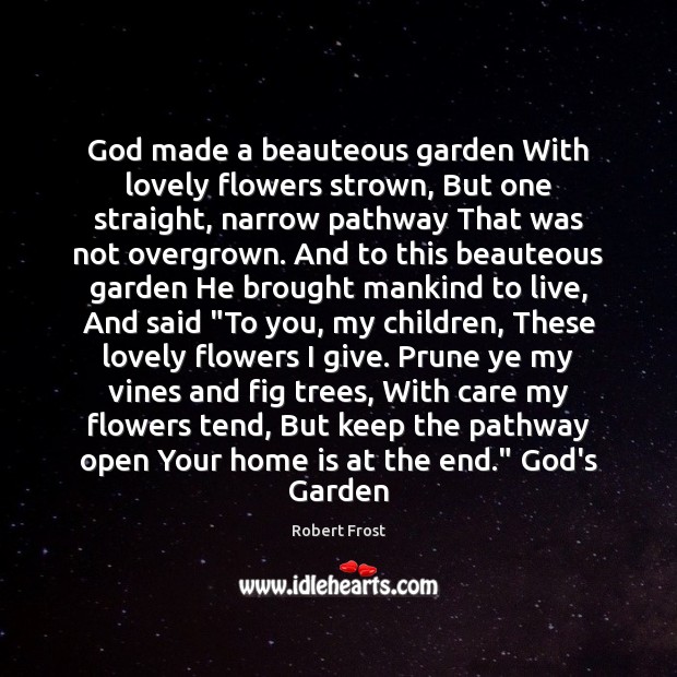 God made a beauteous garden With lovely flowers strown, But one straight, Home Quotes Image