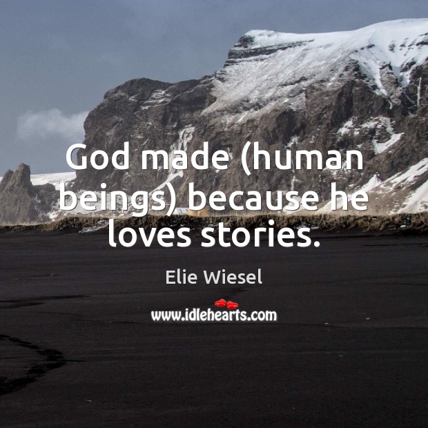 God made (human beings) because he loves stories. Elie Wiesel Picture Quote