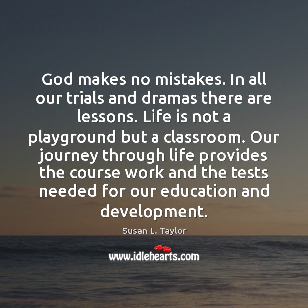 God makes no mistakes. In all our trials and dramas there are Susan L. Taylor Picture Quote