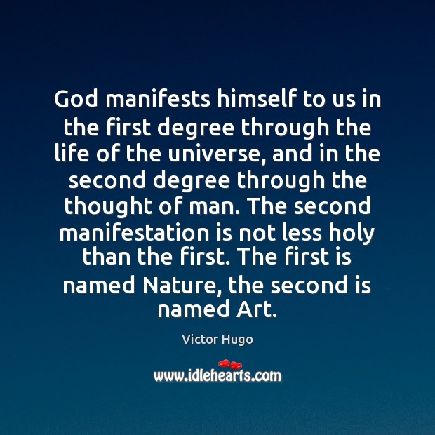 God manifests himself to us in the first degree through the life Victor Hugo Picture Quote