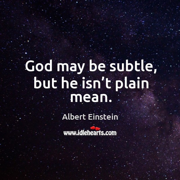 God may be subtle, but he isn’t plain mean. Image