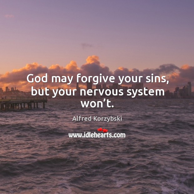 God may forgive your sins, but your nervous system won’t. Image