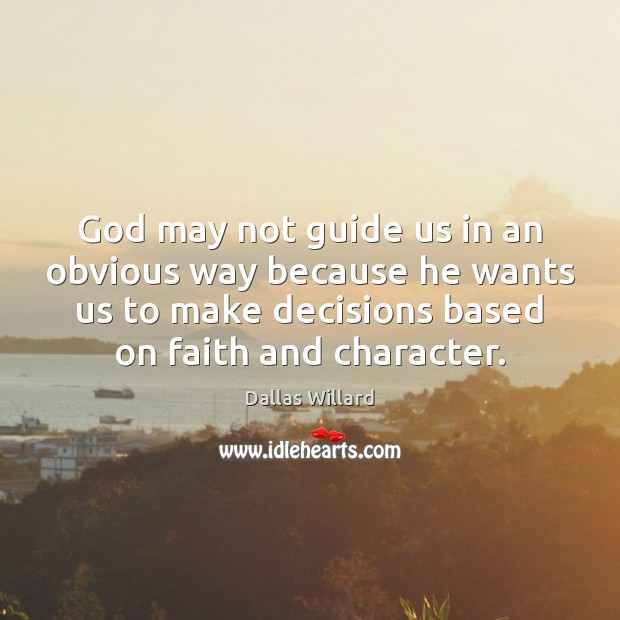 God may not guide us in an obvious way because he wants Dallas Willard Picture Quote