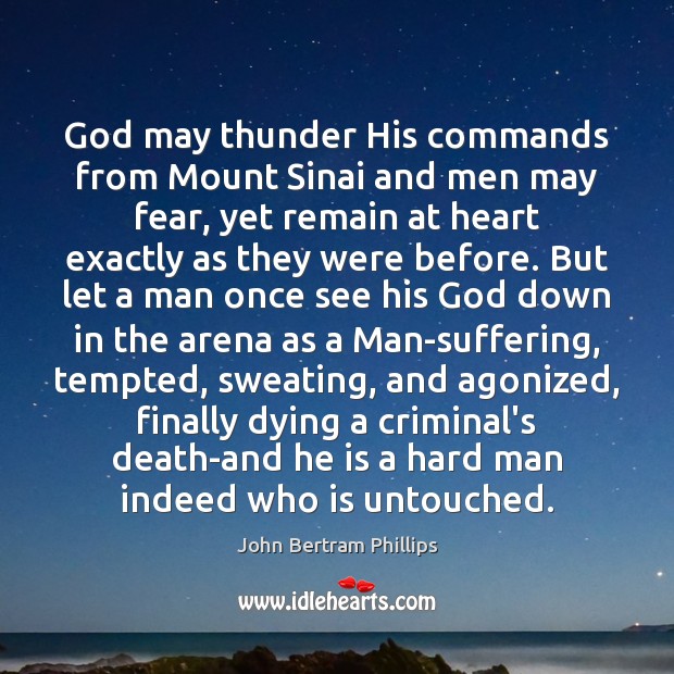 God may thunder His commands from Mount Sinai and men may fear, John Bertram Phillips Picture Quote