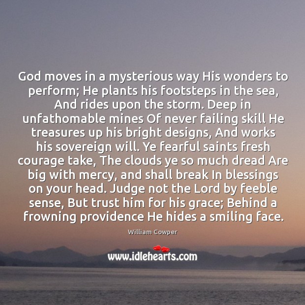 God moves in a mysterious way His wonders to perform; He plants Image