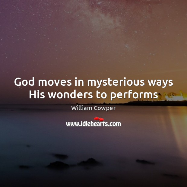 God moves in mysterious ways His wonders to performs Image