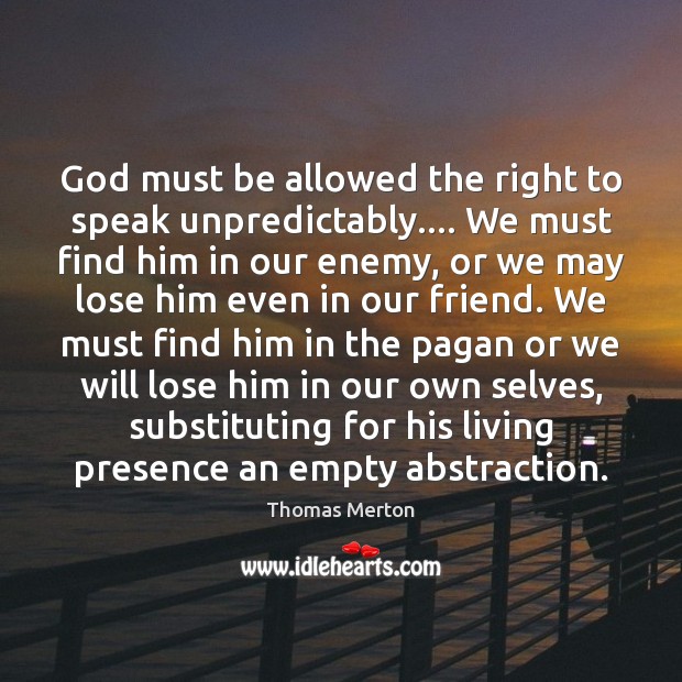 God must be allowed the right to speak unpredictably…. We must find Image