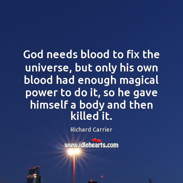 God needs blood to fix the universe, but only his own blood Image