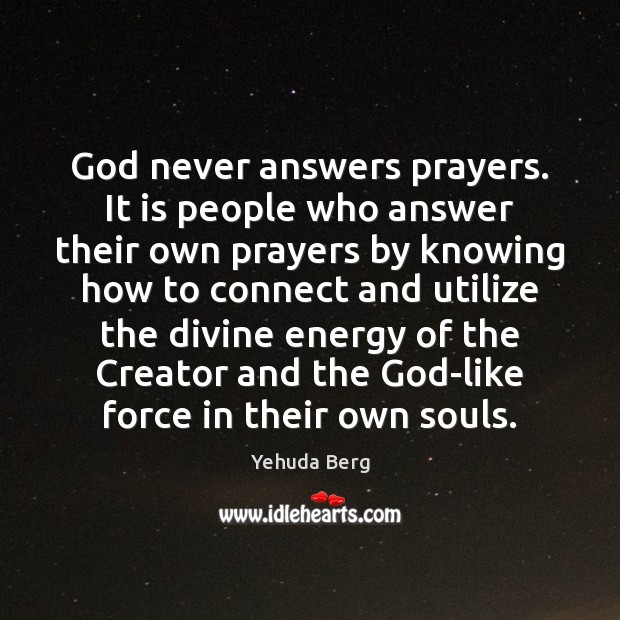 God never answers prayers. It is people who answer their own prayers Yehuda Berg Picture Quote