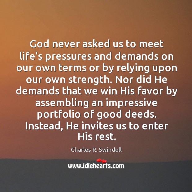 God never asked us to meet life’s pressures and demands on our Image