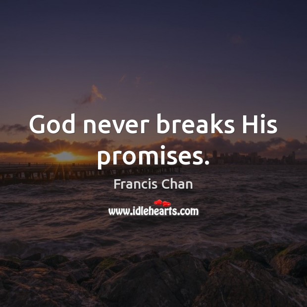 God never breaks His promises. Francis Chan Picture Quote