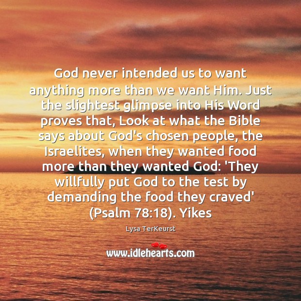 God never intended us to want anything more than we want Him. Lysa TerKeurst Picture Quote