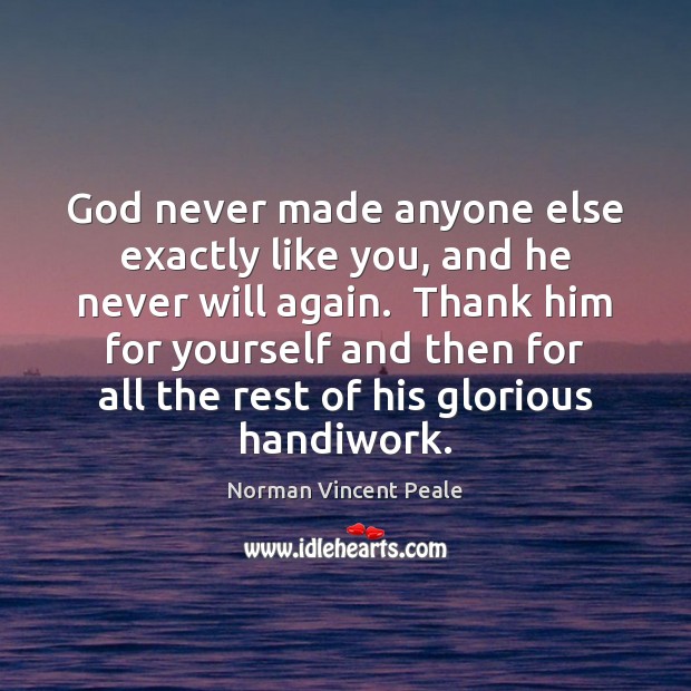 God never made anyone else exactly like you, and he never will Norman Vincent Peale Picture Quote