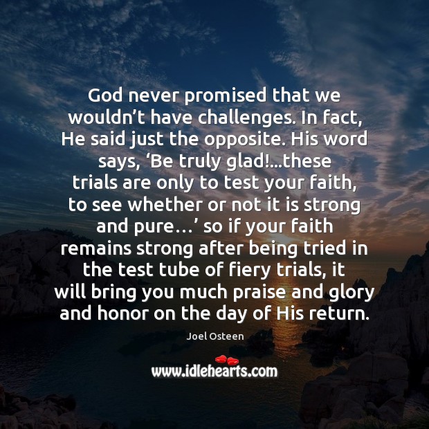 God never promised that we wouldn’t have challenges. In fact, He Joel Osteen Picture Quote