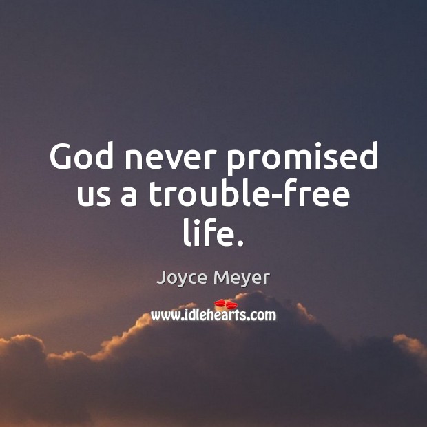 God never promised us a trouble-free life. Joyce Meyer Picture Quote