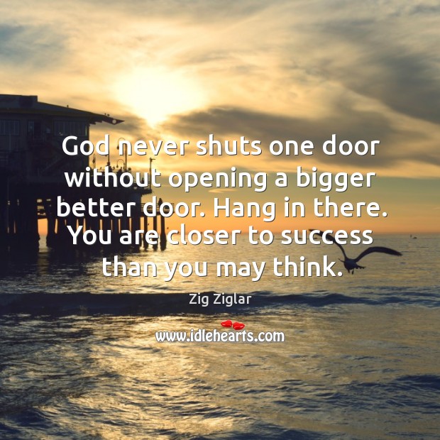God never shuts one door without opening a bigger better door. Hang Image