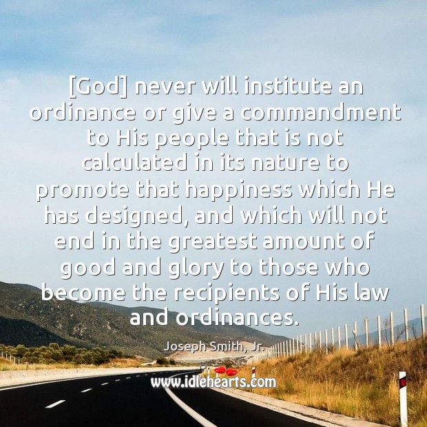 [God] never will institute an ordinance or give a commandment to His Joseph Smith, Jr. Picture Quote