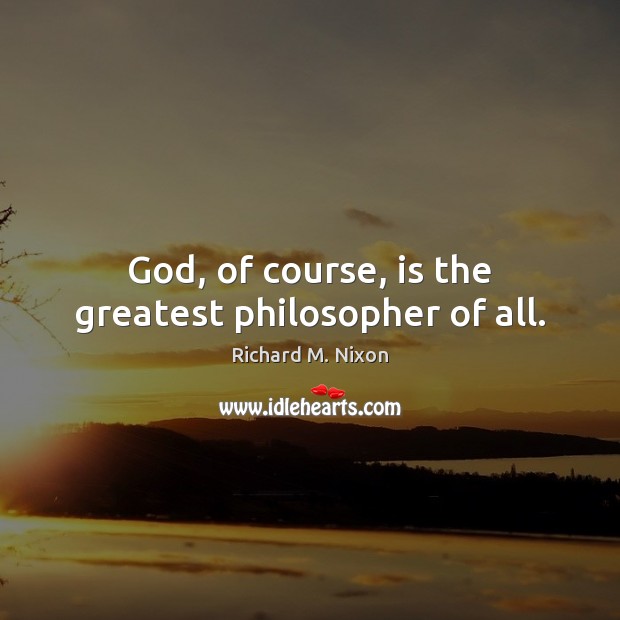 God, of course, is the greatest philosopher of all. Image