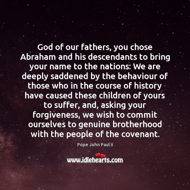 God of our fathers, you chose Abraham and his descendants to bring Pope John Paul II Picture Quote
