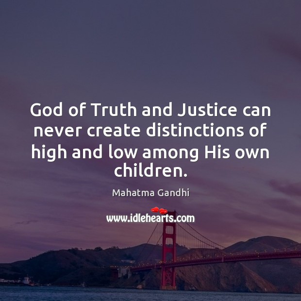 God of Truth and Justice can never create distinctions of high and Image