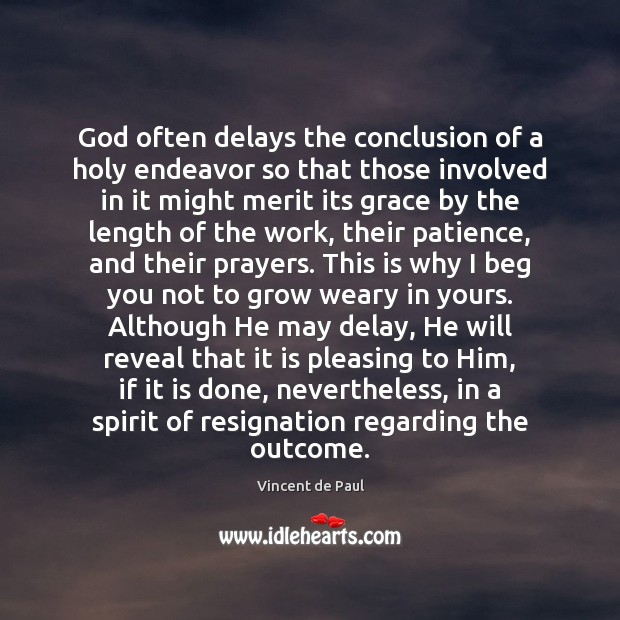 God often delays the conclusion of a holy endeavor so that those Vincent de Paul Picture Quote
