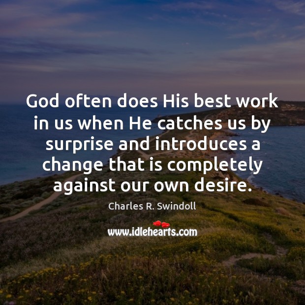 God often does His best work in us when He catches us Charles R. Swindoll Picture Quote