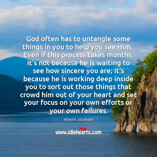 God often has to untangle some things in you to help you Wayne Jacobsen Picture Quote