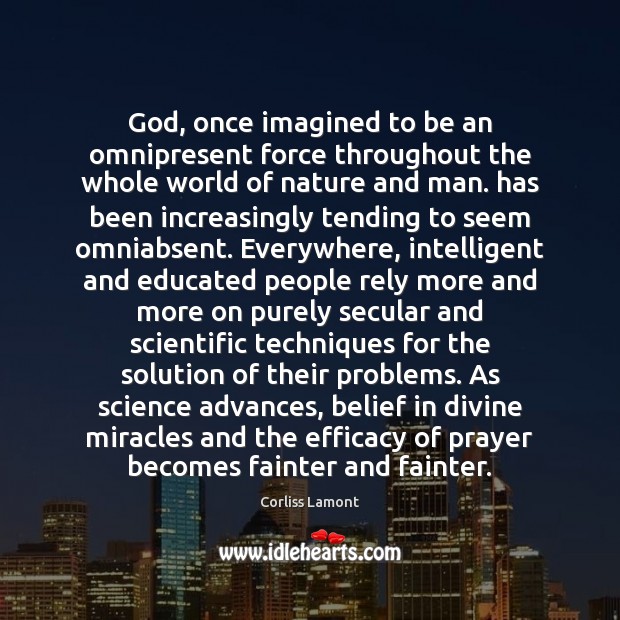 God, once imagined to be an omnipresent force throughout the whole world 