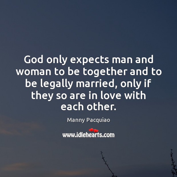 God only expects man and woman to be together and to be Manny Pacquiao Picture Quote