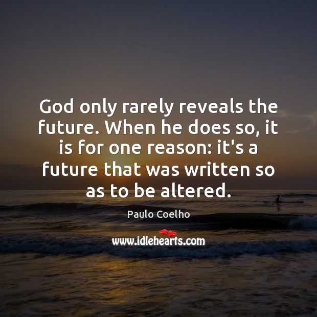 God only rarely reveals the future. When he does so, it is Image