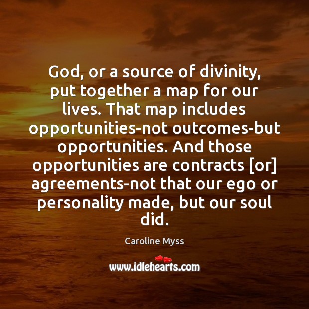 God, or a source of divinity, put together a map for our 