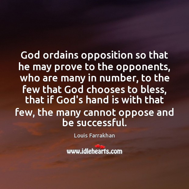 God ordains opposition so that he may prove to the opponents, who Louis Farrakhan Picture Quote