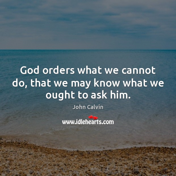 God orders what we cannot do, that we may know what we ought to ask him. Image