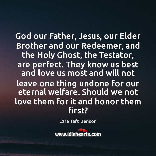 God our Father, Jesus, our Elder Brother and our Redeemer, and the Ezra Taft Benson Picture Quote