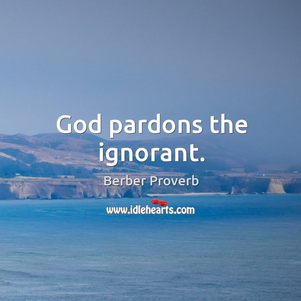 God pardons the ignorant. Image