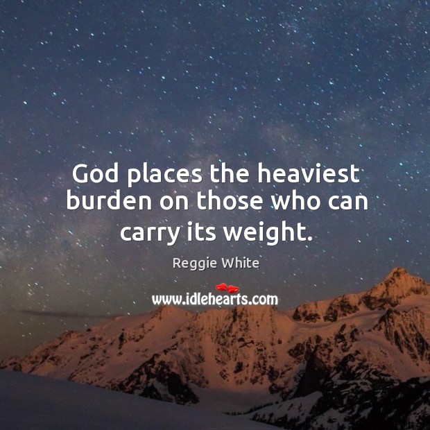 God places the heaviest burden on those who can carry its weight. Get Well Soon Quotes Image