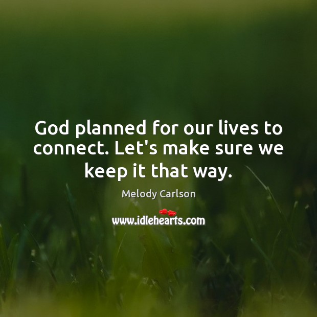 God planned for our lives to connect. Let’s make sure we keep it that way. Image
