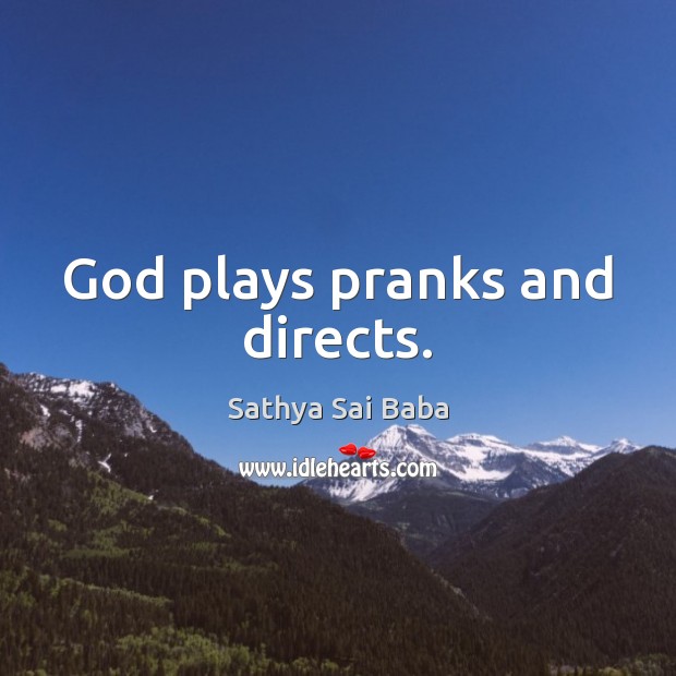 God plays pranks and directs. Sathya Sai Baba Picture Quote