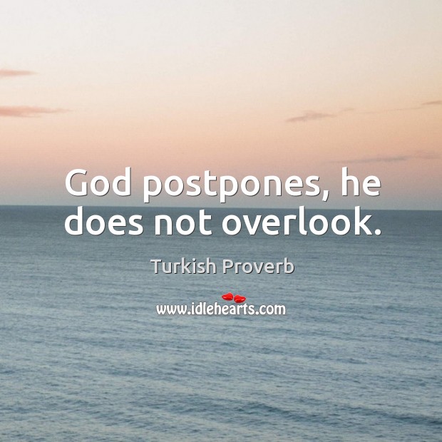 God postpones, he does not overlook. Turkish Proverbs Image