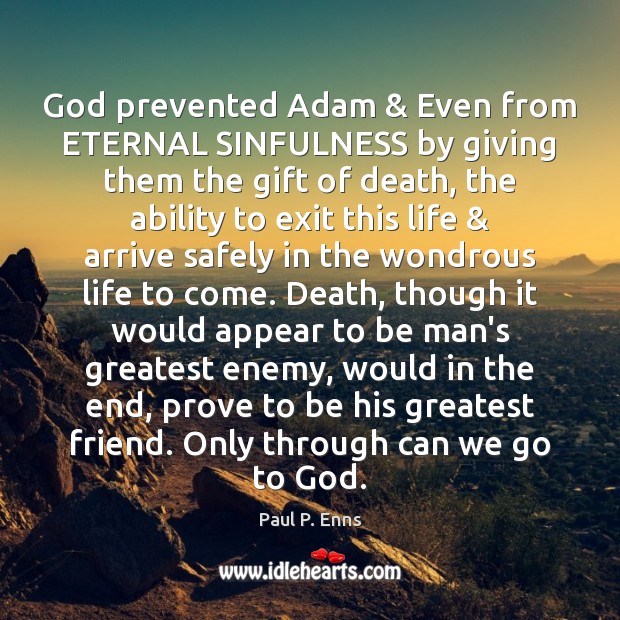 God prevented Adam & Even from ETERNAL SINFULNESS by giving them the gift Paul P. Enns Picture Quote