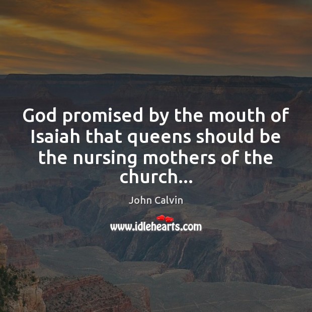 God promised by the mouth of Isaiah that queens should be the Image