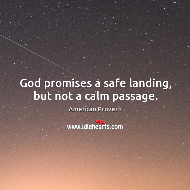God promises a safe landing, but not a calm passage. American Proverbs Image