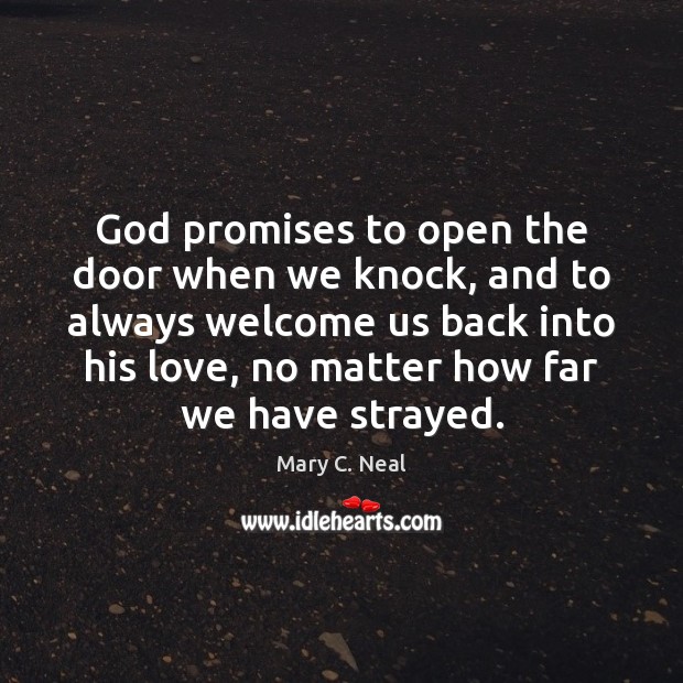 God promises to open the door when we knock, and to always Mary C. Neal Picture Quote