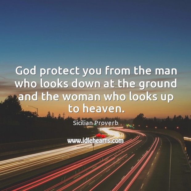 God protect you from the man who looks down at the ground Sicilian Proverbs Image