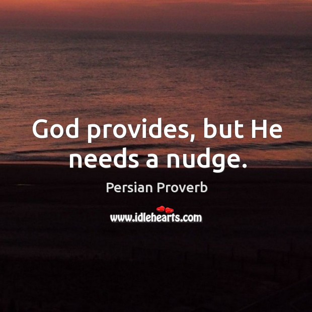 God provides, but he needs a nudge. Persian Proverbs Image